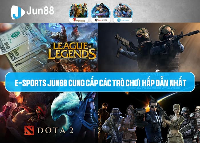 Các trò chơi hấp dẫn tại E-Sports Jun88 Các trò chơi hấp dẫn tại E-Sports Jun88