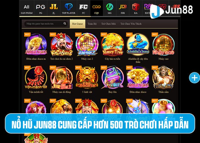 Nổ Hũ Jun88 cung cấp hơn 500 trò chơi hấp dẫn Nổ Hũ Jun88 cung cấp hơn 500 trò chơi hấp dẫn